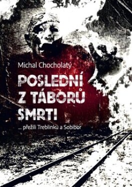 Poslední táborů smrti Michal Chocholatý