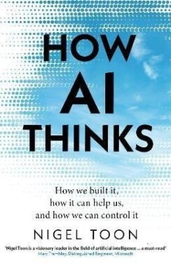 How AI Thinks: How we built it, how it can help us, and how we can control it - Nigel Toon