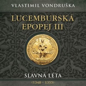 Lucemburská epopej III - Slavná léta (1348-1355) (CD) - Vlastimil Vondruška