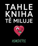 Tahle kniha tě miluje Pewdiepie