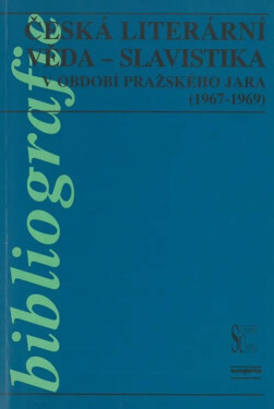 Česká literární věda - Slavistika v období pražského jara (1967-1969) - Alena Vachoušková