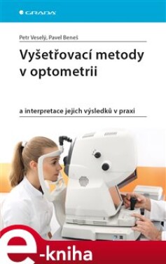 Vyšetřovací metody v optometrii. a interpretace jejich výsledků v praxi - Petr Veselý, Pavel Beneš e-kniha