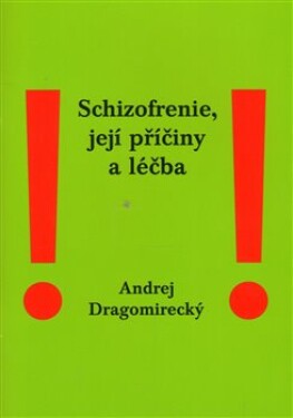 Schizofrenie, její příčiny léčba Andrej Dragomirecký