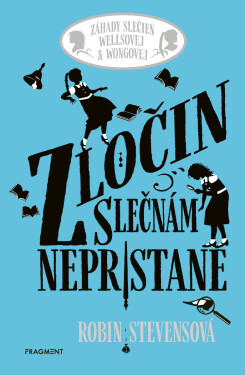 Záhady slečien Wellsovej & Wongovej: Zločin slečnám nepristane - Robin Stevensová