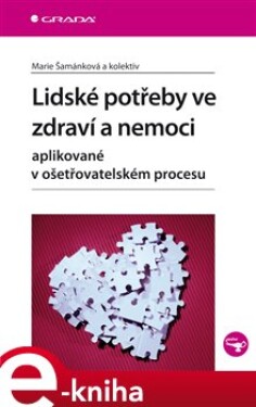 Lidské potřeby ve zdraví a nemoci. aplikované v ošetřovatelském procesu - Marie Šamánková e-kniha