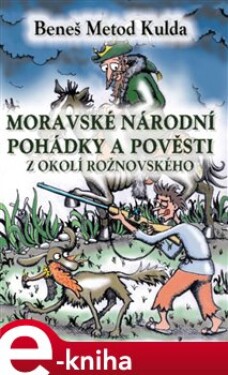Moravské národní pohádky a pověsti z okolí Rožnovského - B.M. Kulda e-kniha