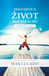 Predstavte si život bez strachu - Max Lucado