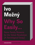 Why So Easily . . . Some Family Reasons for the Velvet Revolution - Ivo Možný - e-kniha