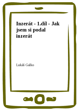 Inzerát - 1.díl - Jak jsem si podal inzerát - Lukáš Galko