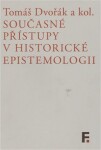 Současné přístupy historické epistemologii Tomáš Dvořák,