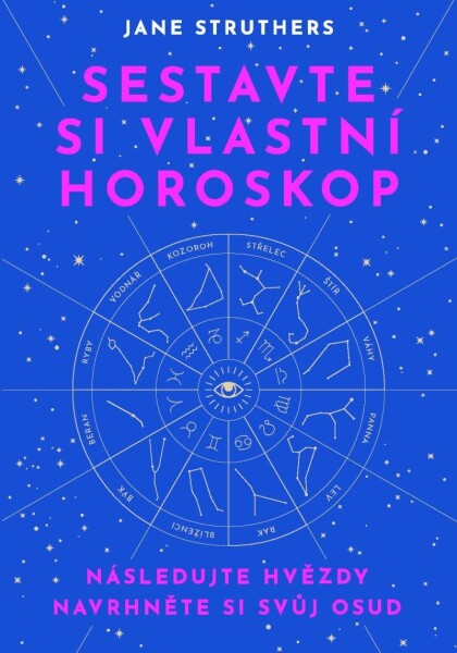 Sestavte si vlastní horoskop - Následujte hvězdy, navrhněte si svůj osud - Jane Struthers