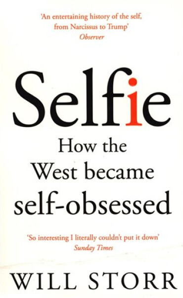 Selfie: How the West Became Self-Obsessed - Will Storr