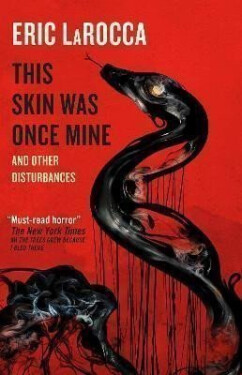 This Skin Was Once Mine and Other Disturbances - Eric LaRocca