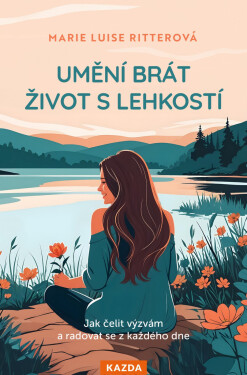 Umění brát život s lehkostí - Jak čelit výzvám a radovat se z každého dne - Marie Luise Ritterová