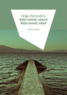 Když můžeš, zůstaň. Když musíš, odjeď. - Helga Flatlandová