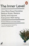 The Inner Level : How More Equal Societies Reduce Stress, Restore Sanity and Improve Everyone´s Well-being - Kate Pickettová