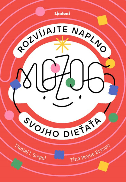 Rozvíjajte naplno mozog svojho dieťaťa - Daniel J. Siegel