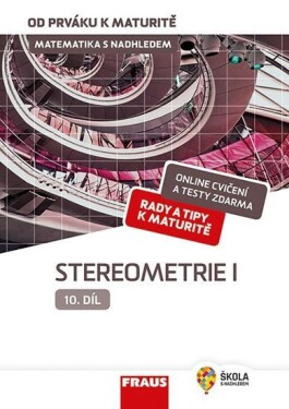 Matematika nadhledem od prváku maturitě 10. Stereometrie