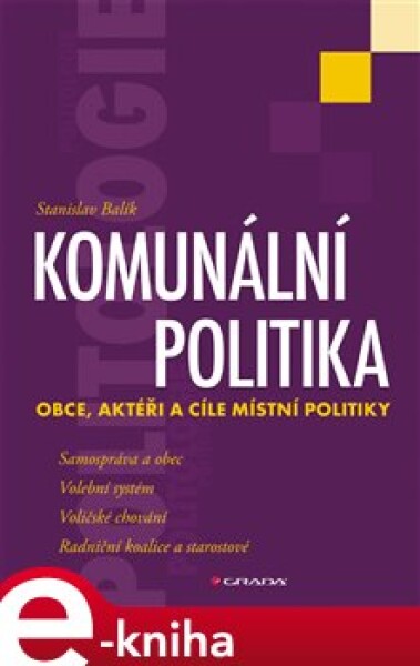 Komunální politika. Obce, aktéři a cíle místní politiky - Stanislav Balík e-kniha