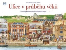 Ulice v průběhu věků: Od doby kamenné až do budoucnosti - Steve Noon