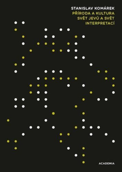 Příroda a kultura - Svět jevů a svět interpretací - Stanislav Komárek