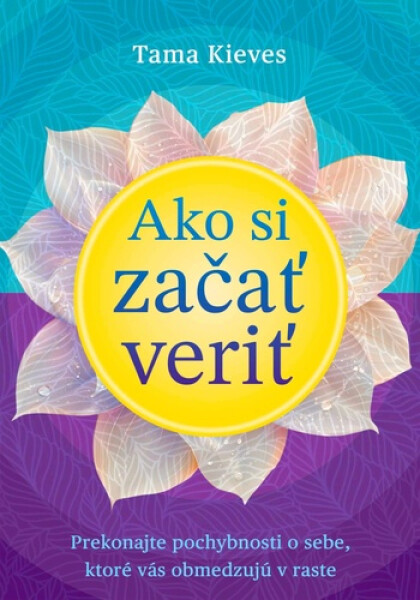 Ako si začať veriť - Tama Kieves