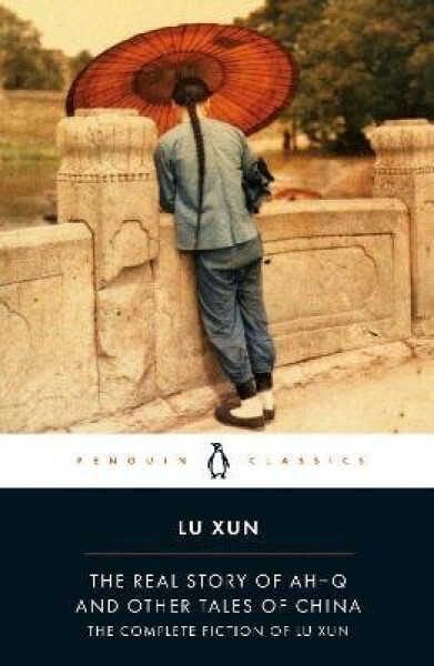 Real Story of Ah-Q and Other T - Lu Xun