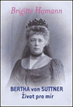 Bertha von Suttner: Život pro mír Brigitte Hamann