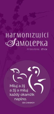 Harmonizující samolepka průhledná Miluj a žij a žij a miluj každý okamžik naplno. průměr 5 cm - Sri Chinmoy