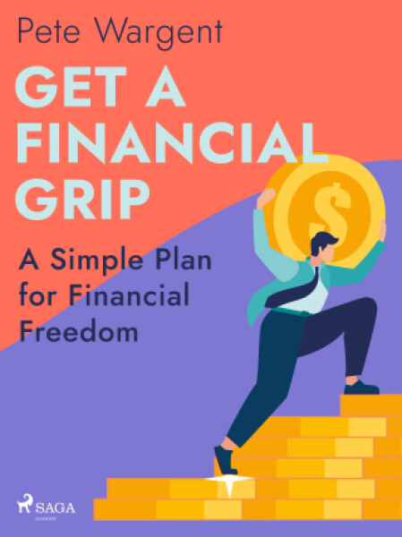 Get a Financial Grip: A Simple Plan for Financial Freedom - Pete Wargent - e-kniha
