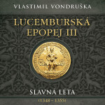 Lucemburská epopej III - Vlastimil Vondruška