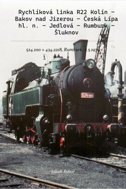 Rychlíková linka R22 Kolín – Bakov nad Jizerou – Česká Lípa hl. n. – Jedlová – Rumburk – Šluknov - Jakub Rybář
