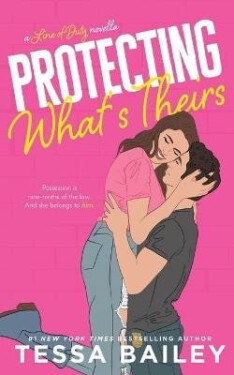 Protecting What´s Theirs - Tessa Bailey