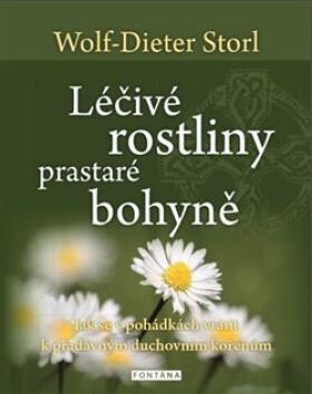 Léčivé rostliny prastaré bohyně - Jak se v pohádkách vrátit k pradávným duchovním kořenům - Wolf-Dieter Storl