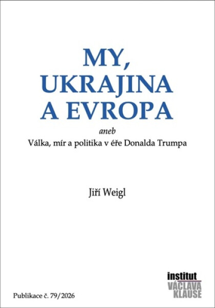 My, Ukrajina a Evropa aneb Válka, mír a politika v éře Donalda Trumpa - Jiří Weigl