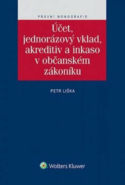 Účet, jednorázový vklad, akreditiv a inkaso v občanském zákoníku (poškozená) - Petr Liška