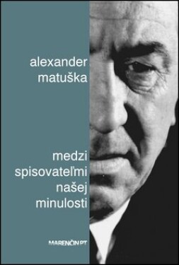 Medzi spisovateľmi našej minulosti Alexander Matuška