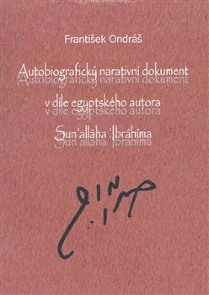 Autobiografický narativní dokument v díle egyptského autora Sun´alláha Íbrahíma - František Ondráš