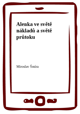 Alenka ve světě nákladů a světě průtoku - Miroslav Šmíra