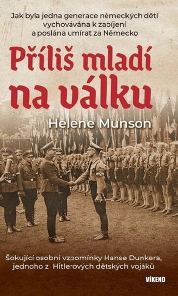 Příliš mladí na válku - Šokující osobní vzpomínky Hanse Dunkera, jednoho z Hitlerových dět - Helene Munson