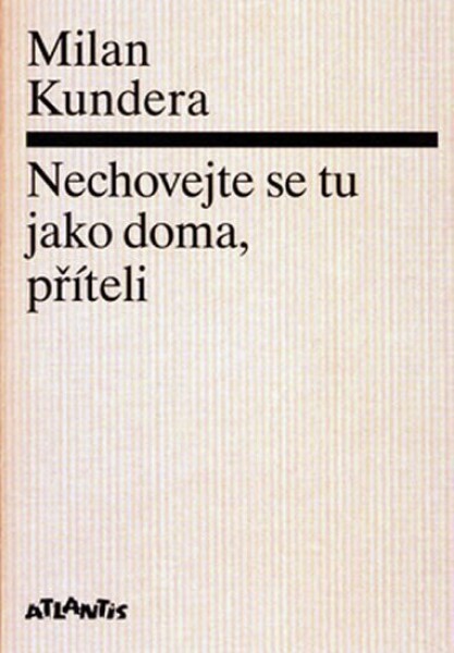 Nechovejte se tu jako doma, příteli Milan Kundera