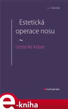 Estetická operace nosu - cesta ke kráse - Jan Měšťák e-kniha