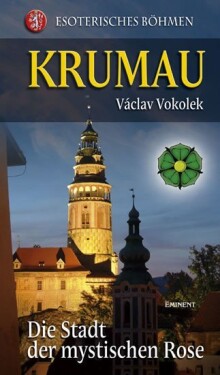 Krumau - Die Stadt der mystischen Rose - Václav Vokolek