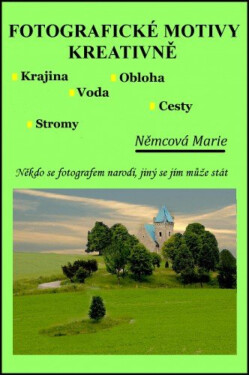 Fotografické motivy kreativně, Krajina Obloha Voda Stromy Cesty - Marie Němcová