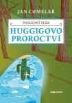 Poslední slza Huggigovo proroctví Jan Chmelař