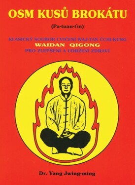 Osm kusů brokátu (Pa-tuan-ťin) - Klasický soubor cvičení waj-tan čchi-kung pro zlepšení a udržení zdraví - Jwing-ming Yang