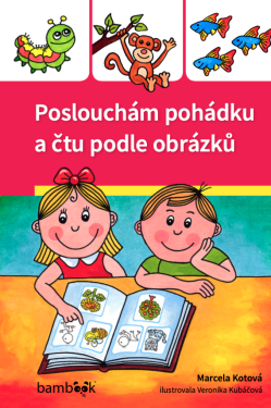 Poslouchám pohádku a čtu podle obrázků - Veronika Kubáčová, Marcela Kotová