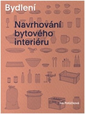 Bydlení - Navrhování bytového interiéru, 1. vydání - Iva Potůčková