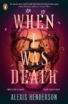 When I Was Death - Alexis Henderson