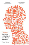Chatter : The Voice in Our Head and How to Harness It - Ethan Kross